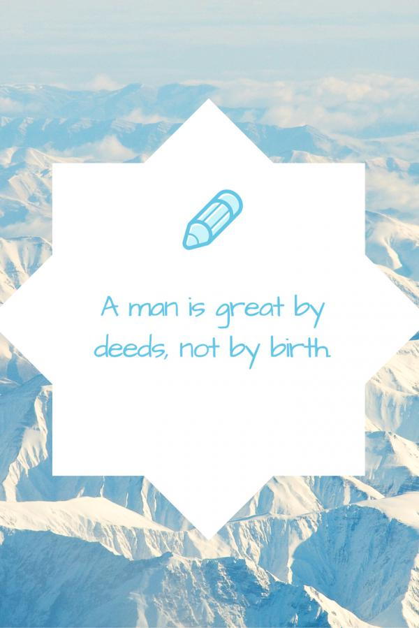 a-man-is-great-by-deeds-not-by-birth-600_899