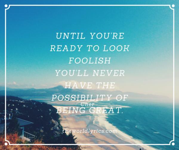 until-youre-ready-to-look-foolish-youll-never-have-the-possibility-of-being-great-600_502