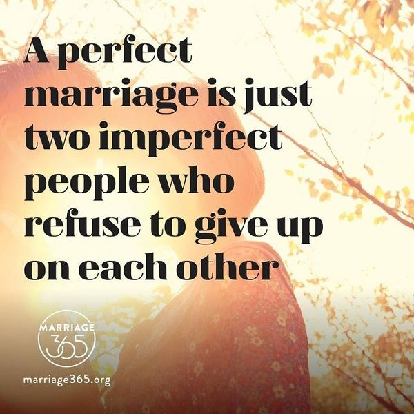 A perfect marriage is just two imperfect people who refuse to give up on each other
