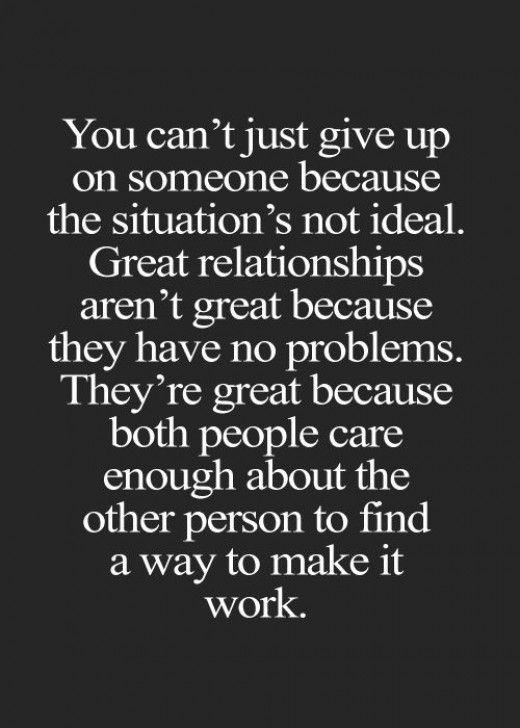 Super relationships aren't great because they have no problems. They're great because both people care enough about the other person to find a way to make it work