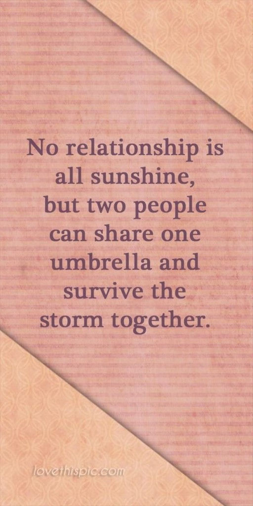 No relationship is All sunshine, but two people can share one umbrella and survive the storm together