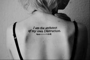 tatuaj-citate-i am the architect of my own destruction